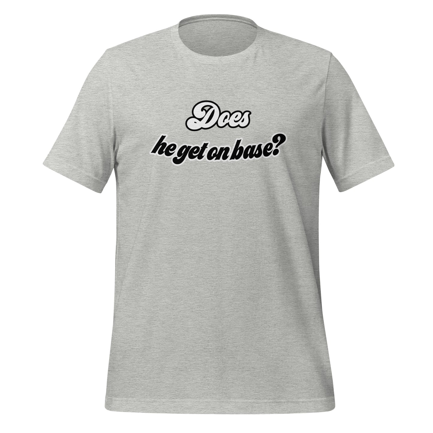 Does He Get On Base t-shirt