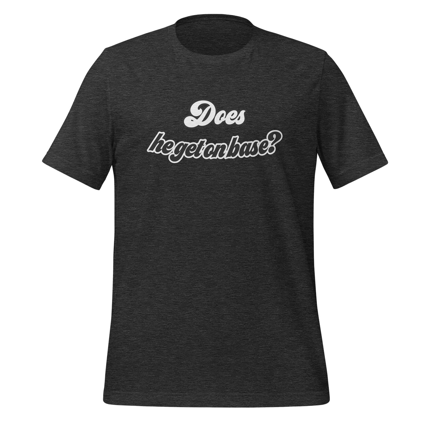 Does He Get On Base t-shirt