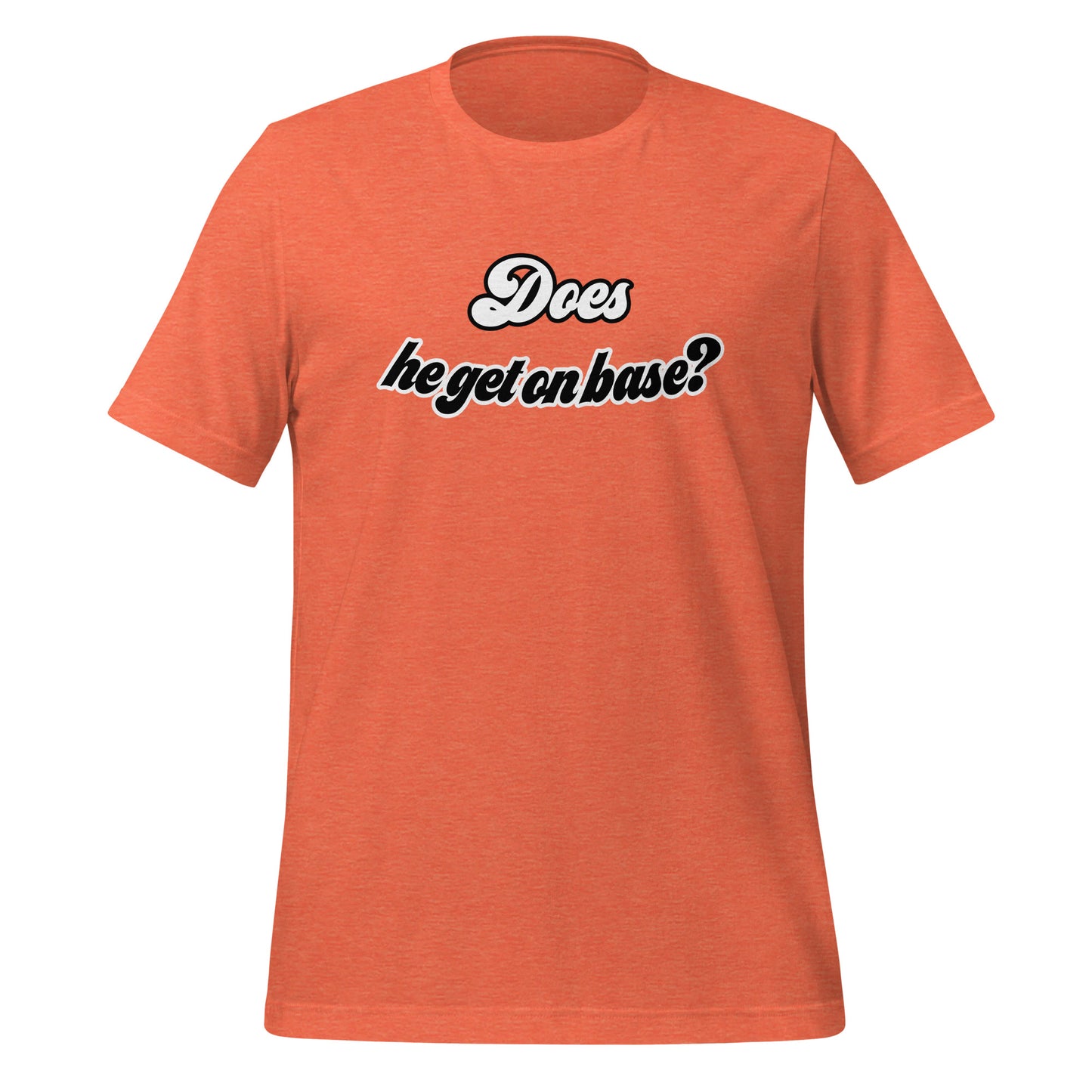 Does He Get On Base t-shirt