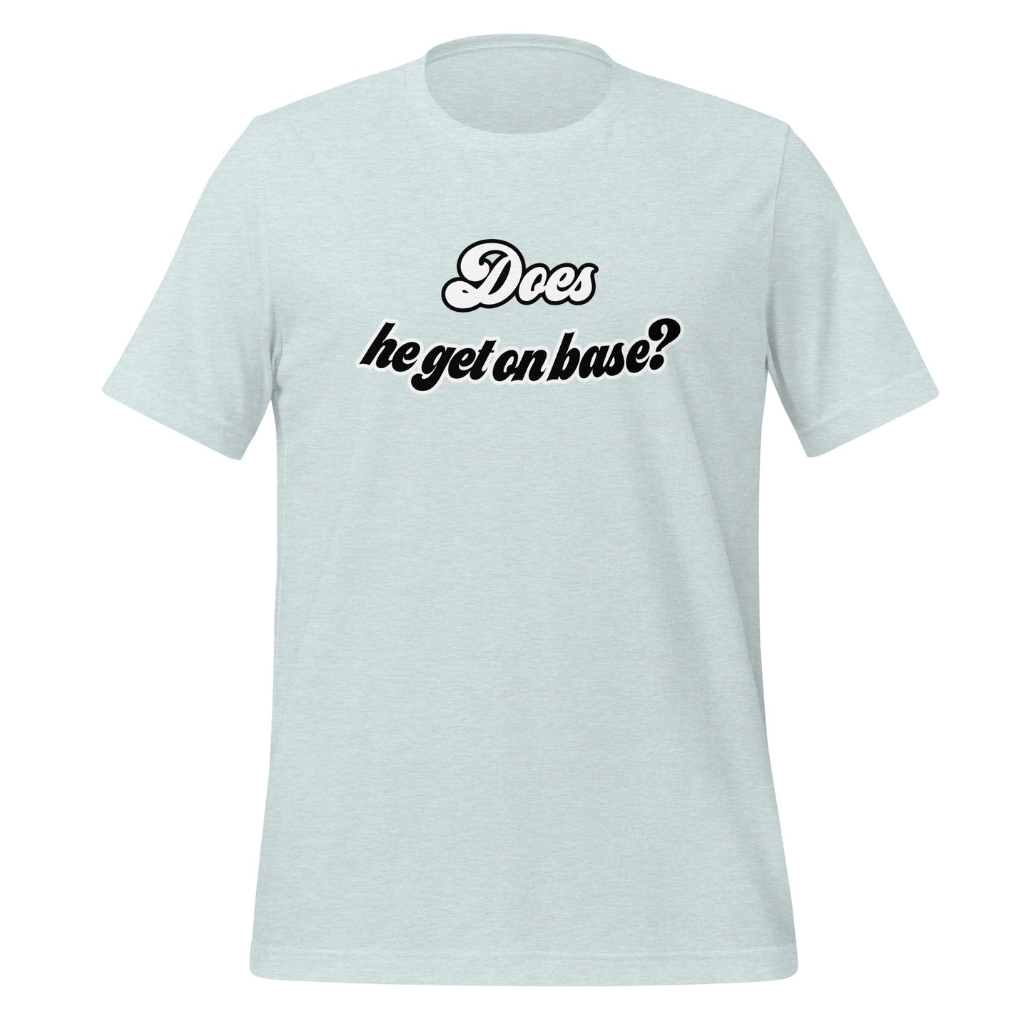 Does He Get On Base t-shirt