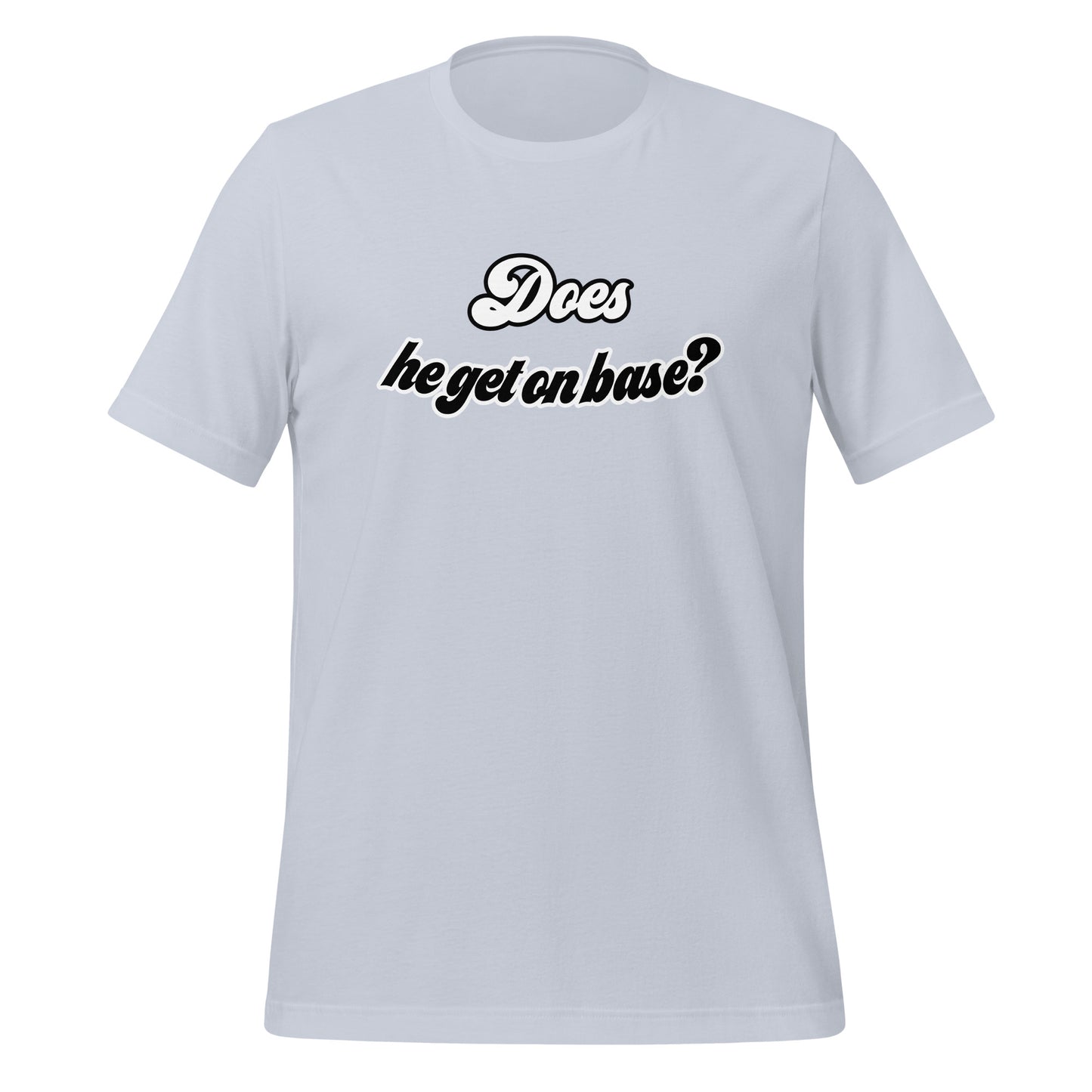 Does He Get On Base t-shirt