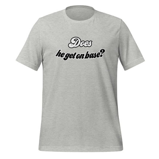 Does He Get On Base t-shirt
