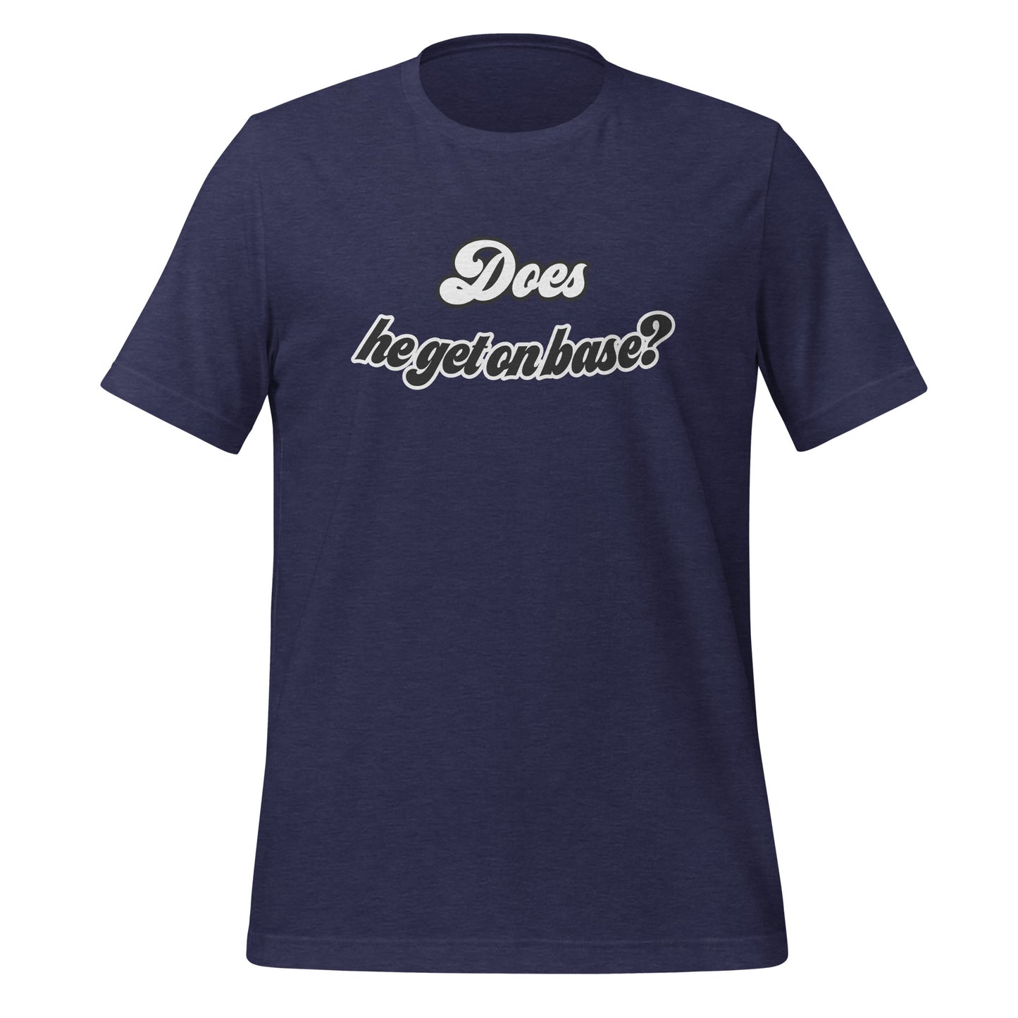 Does He Get On Base t-shirt