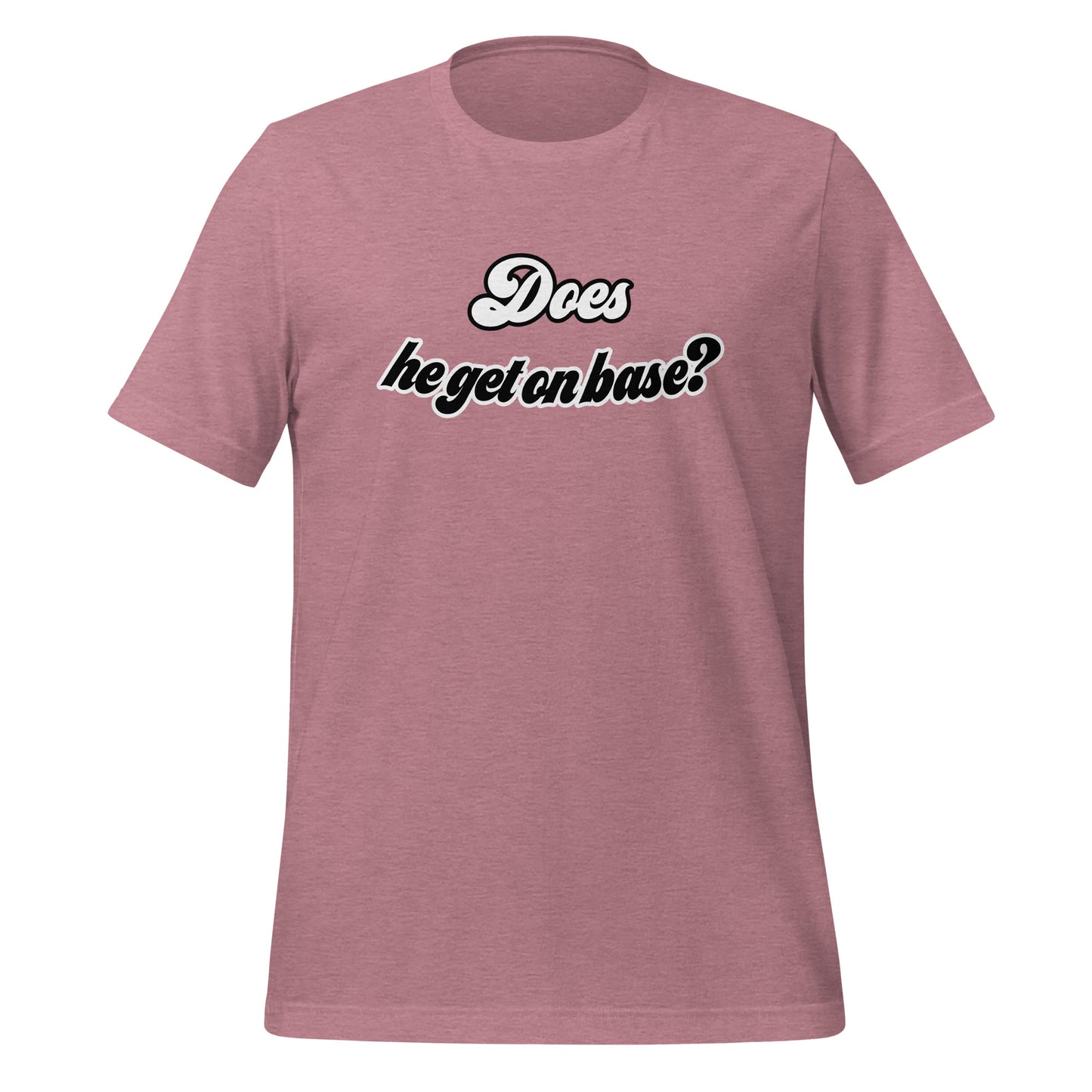Does He Get On Base t-shirt