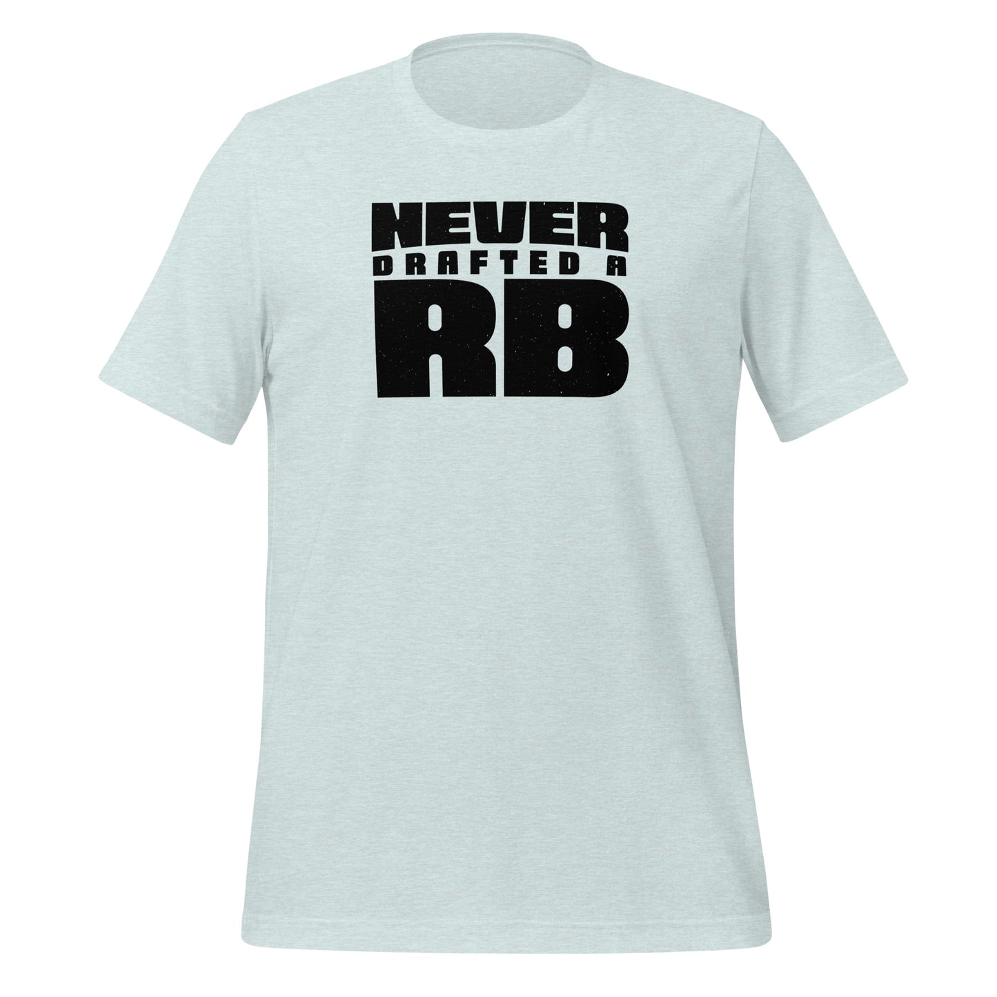 Never Drafted a RB t-shirt