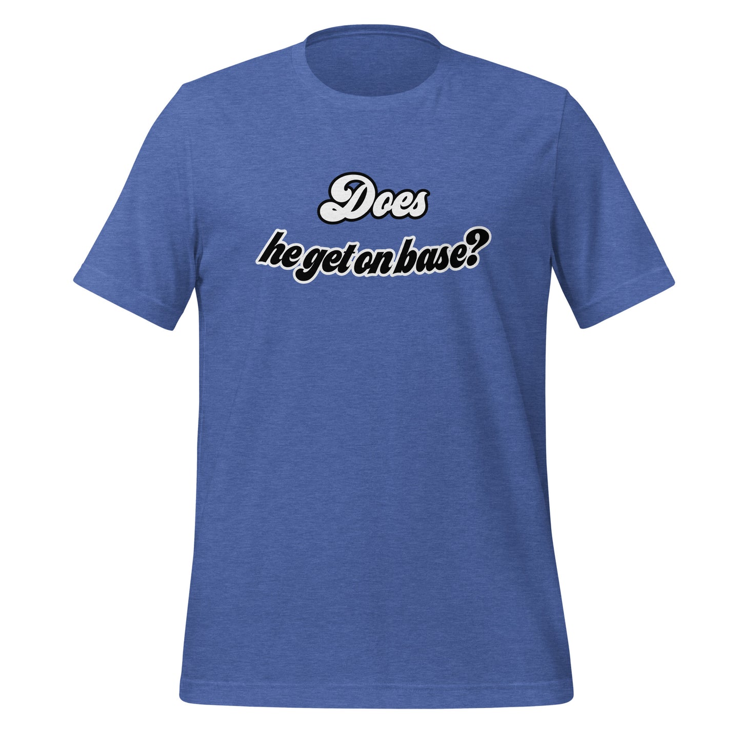 Does He Get On Base t-shirt