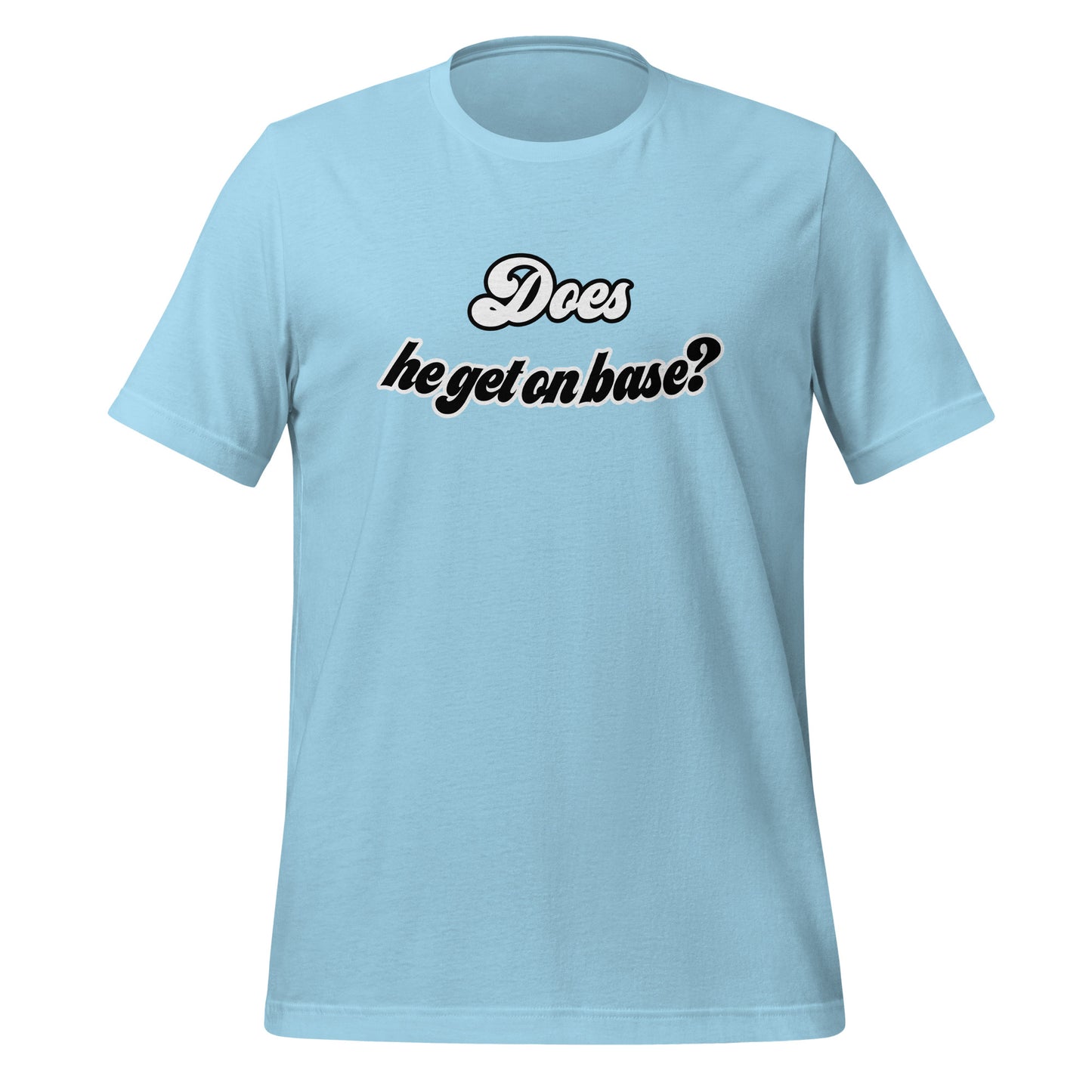 Does He Get On Base t-shirt