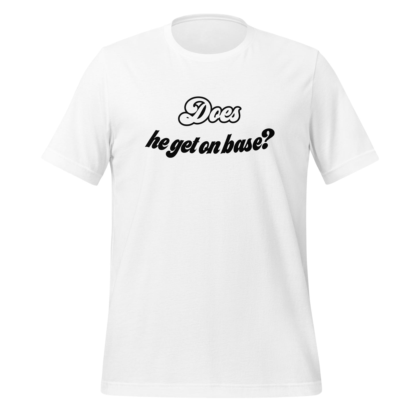 Does He Get On Base t-shirt